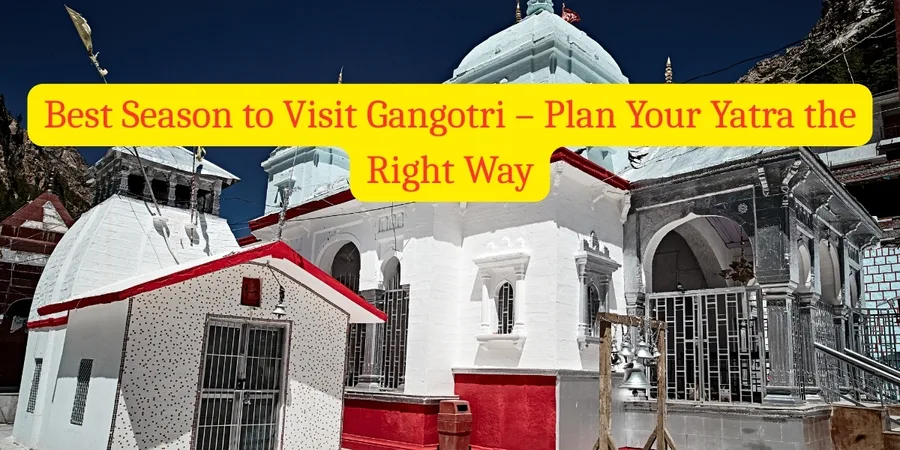 best season to visit gangotri
